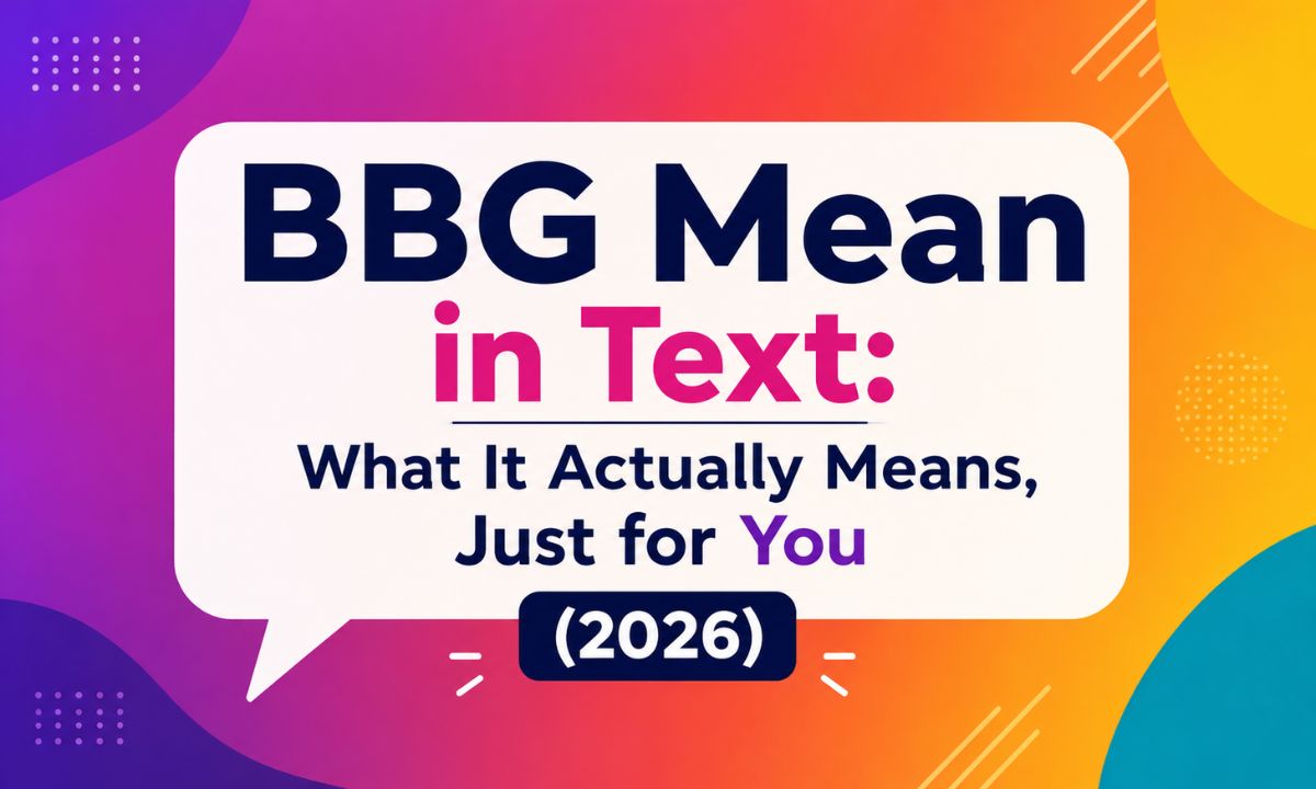 BBG Mean in Text: What It Actually Means, Just for You (2026)