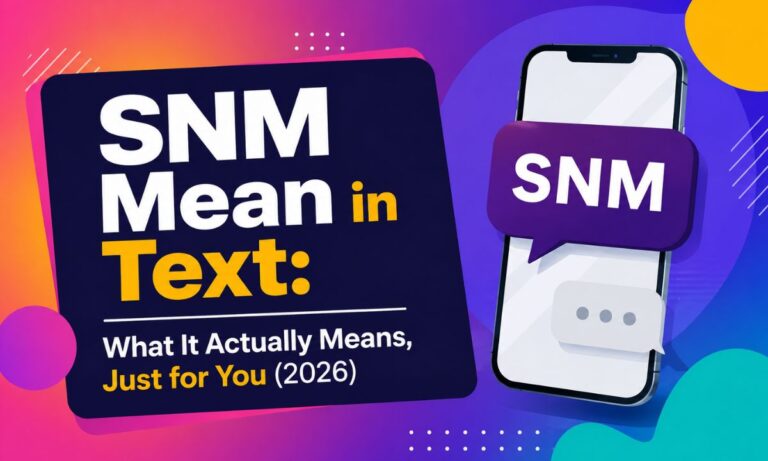 SNM Mean in Text: What It Actually Means, Just for You (2026)