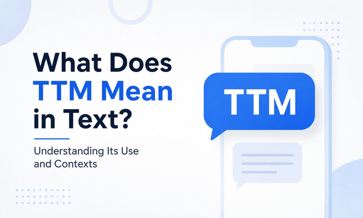 What Does TTM Mean in Text? Understanding Its Use and Contexts
