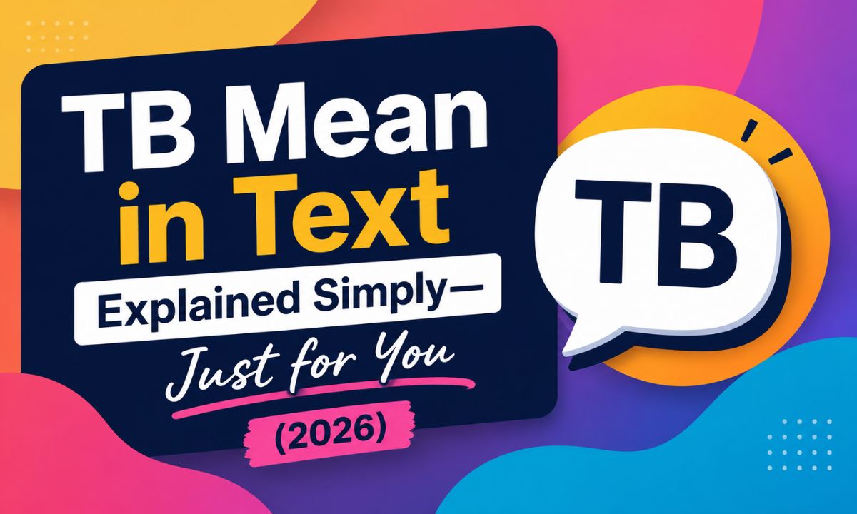 TB Mean in Text Explained Simply—Just for You (2026)