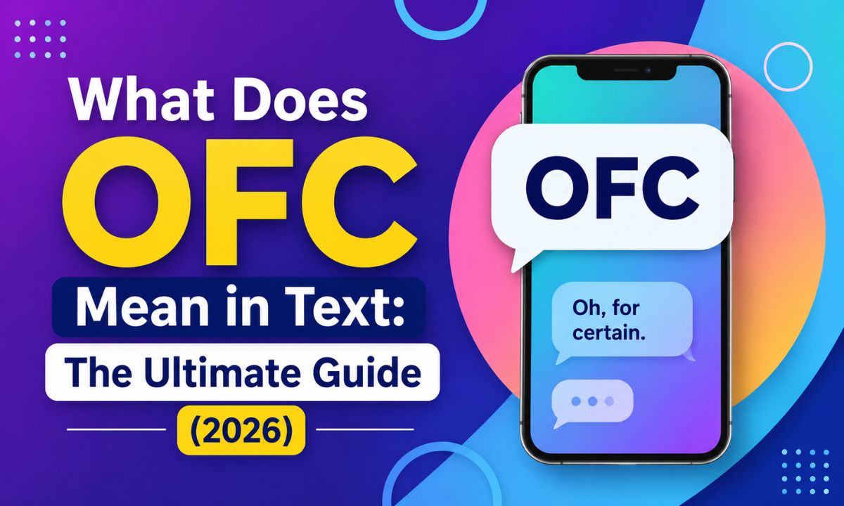What Does OFC Mean in Text: The Ultimate Guide (2026)